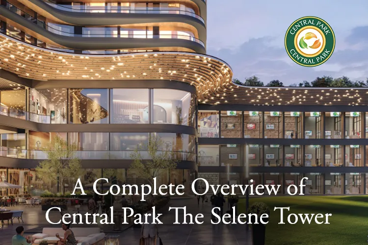 A Complete Overview of Central Park The Selene Tower in Gurugram