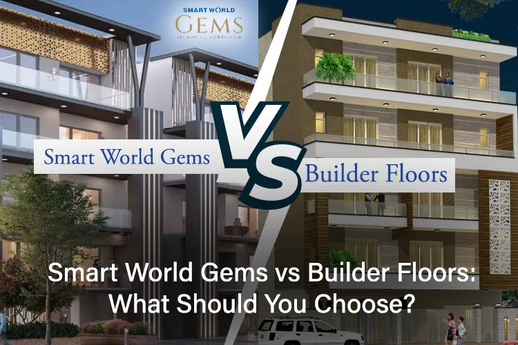 Smart World Gems vs Builder Floors comparison showing modern township and independent floor options in Gurugram.