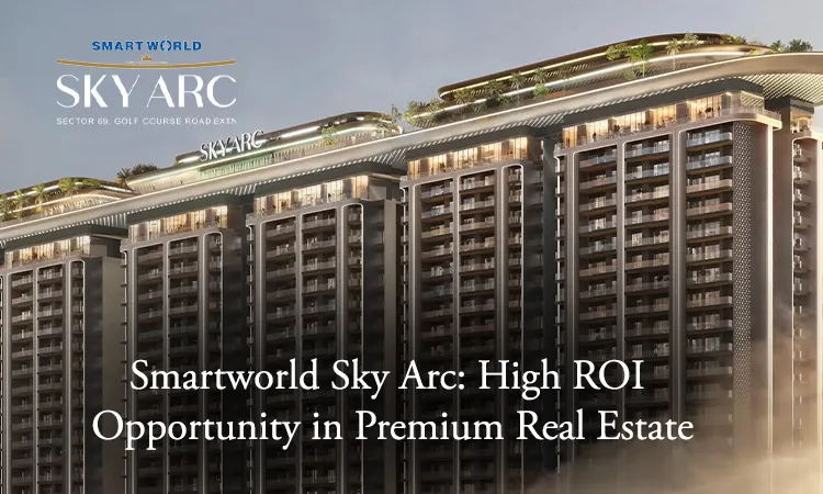 Smartworld Sky Arc luxury residential towers on Golf Course Road Extension, Sector 69, Gurugram - highlighting it as a high-ROI investment opportunity in luxury real estate.