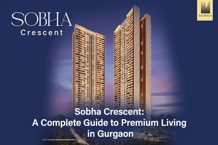 Sobha Crescent luxury high-rise towers in Gurgaon at dusk — a complete guide to premium living